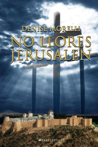 Title: No llores Jerusalén, Author: Denise Morelli