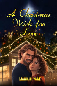 Title: A Christmas Wish for Love, Author: Mariah Lynne