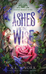 Title: Ashes of the Wise: An Upper Young Adult Fantasy, Author: A. L. Knorr