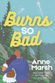 Title: Burns So Bad: A Small-Town Romantic Suspense, Author: Anne Marsh