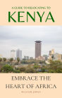 A Guide to Relocating to Kenya: Embrace the Heart of Africa