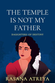 Title: The Temple Is Not My Father: Women's Fiction Set In India, Author: Rasana Atreya
