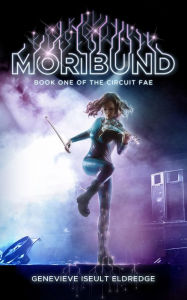 Title: Moribund: The Circuit Fae - Book 1, Author: Genevieve Iseult Eldredge