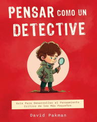 Title: Think Like a Detective (Spanish Version): A Kid's Guide to Critical Thinking, Author: David Pakman