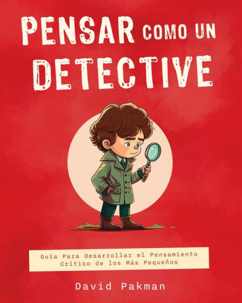 Think Like a Detective (Spanish Version): A Kid's Guide to Critical Thinking