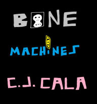 Title: Bone Machines, Author: C. J. Cala