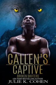 Title: Callen's Captive: Wolf Shifter Paranormal Romance, Author: Julie K. Cohen