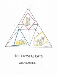 Title: The Crystal Cats, Author: Wolf Blaser Jr