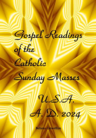 Title: Gospel Readings of the Catholic Sunday Masses: USA A. D. 2024, Author: Belana Llewellyn