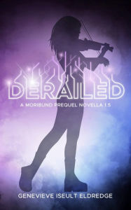 Title: Derailed: The Circuit Fae Moribund Prequel - Novella 1.5, Author: Genevieve Iseult Eldredge