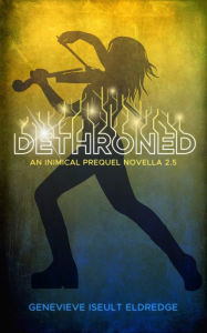 Title: Dethroned: The Circuit Fae Inimical Prequel - Novella 2.5, Author: Genevieve Iseult Eldredge