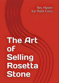 Title: The Art of Selling Rosetta Stone, Author: Rev. Kai Malik Evers