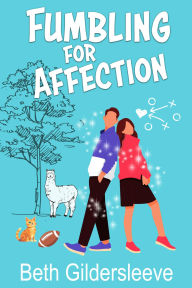Title: Fumbling for Affection: A magical sports rom com, Author: Beth Gildersleeve