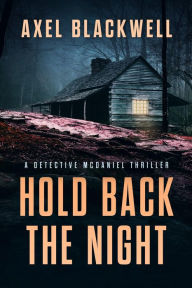 Title: Hold Back the Night: A Detective McDaniel Thriller Book 1, Author: Axel Blackwell