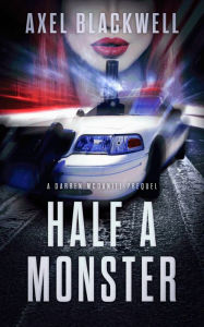 Title: Half a Monster: A Darren McDaniel Prequel, Author: Axel Blackwell