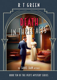 Title: The Sandie Shaw Mysteries, Book Ten: Death in Three Acts, Author: R. T. Green