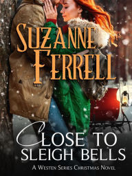 Title: Close To Sleigh Bells: A Westen Series Christmas Novel, Author: Suzanne Ferrell