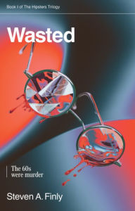 Title: Wasted: Book One of the Hipsters Trilogy, Author: Steven A. Finly