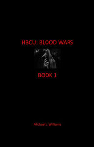 Title: HBCU: BLOOD WARS: Book: I, Author: Michael Williams