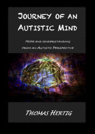 Title: Journey of an Autistic Mind: Hope and Understanding from an Autistic Perspective, Author: Thomas Hertig