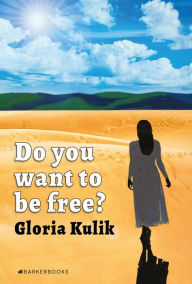 Title: Do you want to be free?: Book of Liberation. Part I, Author: Gloria Kulik