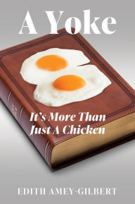 Title: A Yoke: It's More Than Just A Chicken, Author: Edith Amey-Gilbert