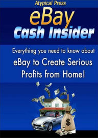 Title: EBay Cash Insider: Everything you need to know about eBay to Create Serious Profits from Home! AAA+++, Author: Bdp
