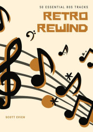 Title: Retro Rewind: 50 Essential 80s Tracks, Author: Scott Evich