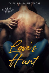 Title: Love's Hunt: An Mf Primal Play Short, Author: Vivian Murdoch