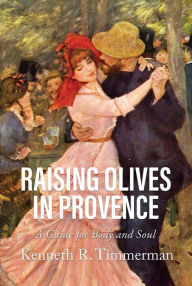 Raising Olives in Provence: A Guide for Body and Soul
