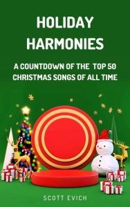 Title: Holiday Harmonies: A Countdown of the Top 50 Christmas Songs of All Time, Author: Scott Evich