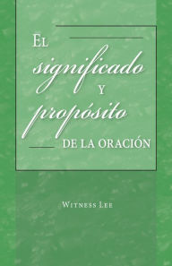 Title: El significado y propï¿½sito de la oraciï¿½n, Author: Witness Lee