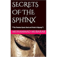 Title: SECRETS OF THE SPHINX: **The Timeless Quest: Stark and Parker's Odyssey**, Author: Muhammad Mubarak