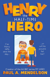 Title: Henry the Half-Time Hero, Author: Paul A. Mendelson