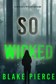 Title: So Wicked (A Faith Bold FBI Suspense ThrillerBook Twenty), Author: Blake Pierce