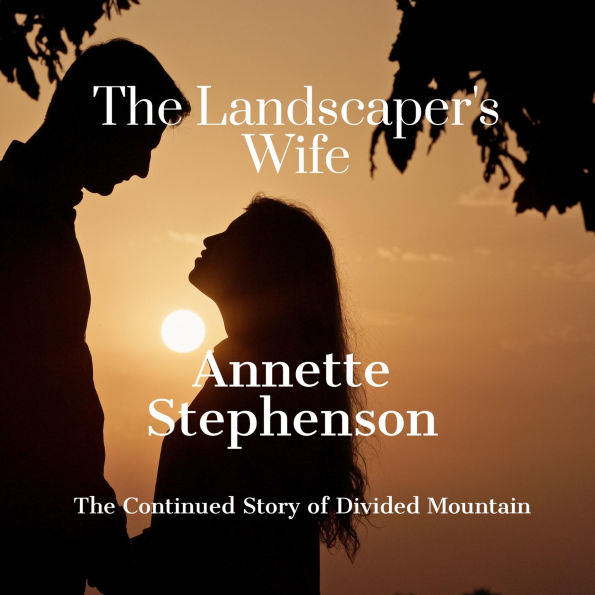 The Landscaper's Wife- The Continuing Story of Divided Mountain