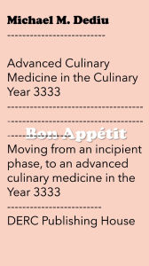 Title: Advanced Culinary Medicine in the Culinary Year 3333: Moving from an incipient phase, to an advanced culinary medicine in the Year 3333, Author: Michael M. Dediu