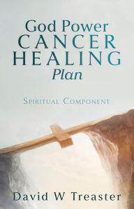 Title: God Power Cancer Healing Plan: Spiritual Component, Author: David W Treaster