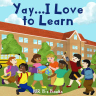 Title: Yay...I Love To Learn, Author: Mr. B's Books