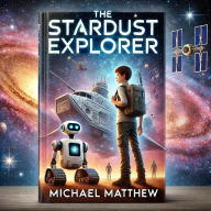 Title: The Stardust Explorer, Author: Michael Matthew