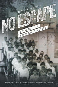 Title: No Escape: Witness to a Canadian Genocide, Author: Ron Gosbee