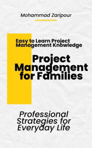 Title: Project Management for Families: Professional Strategies for Everyday Life, Author: Mohammad Zaripour