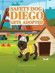 Title: Safety Dog Diego Gets Adopted, Author: Angel and Tracey Jimenez