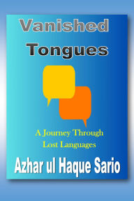 Title: Vanished Tongues A Journey Through Lost Languages, Author: Azhar Ul Haque Sario