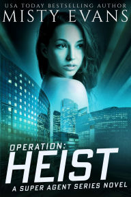 Operation: Heist, Super Agent Romantic Thriller Series, Book 8