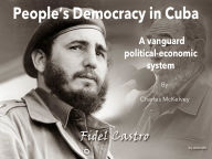 Title: People's Democracy in Cuba: A vanguard political-economic system, Author: Charles McKelvey