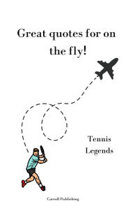 Title: Great quotes for on the Fly!: Tennis Legends, Author: Carroll Publishing