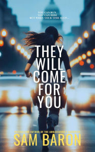 Title: They Will Come For You: The shocking new dark thriller with a twist you'll never see coming, Author: Sam Baron