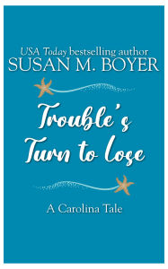 Title: Trouble's Turn to Lose: A Carolina Tale, Author: Susan M. Boyer