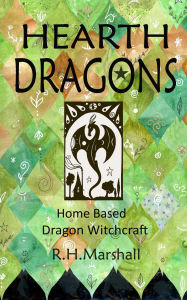 Title: Hearth Dragons: Home Based Dragon Witchcraft, Author: R.H. Marshall